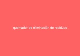 quemador de eliminación de residuos