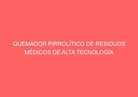 QUEMADOR PIRROLÍTICO DE RESIDUOS MÉDICOS DE ALTA TECNOLOGÍA