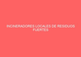 INCINERADORES LOCALES DE RESIDUOS FUERTES